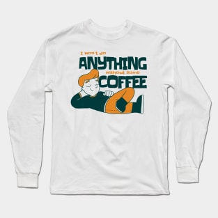 I won't do anything without some coffee Long Sleeve T-Shirt